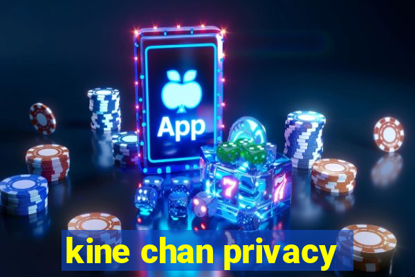 kine chan privacy